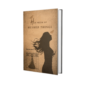 Her Prism of Hushed Things by Wajeeh Imtiaz