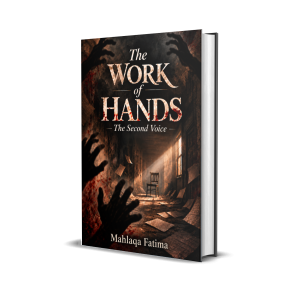 The Work of Hands by Mahlaqa Fatima